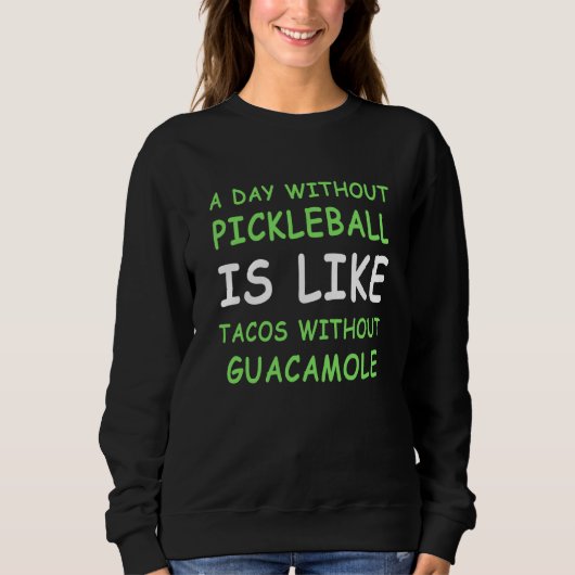 Sweatshirt A Day Without Pickleball & Taco II (Devant)