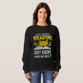 Sweatshirt A Day Without Reading is just like kidding I have  (Devant entier)