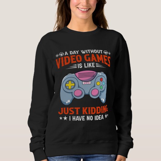 Sweatshirt A Day Without Video Games Funny Video Gamer 5 (Devant)