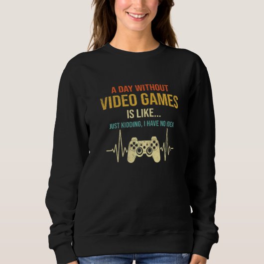 Sweatshirt A Day Without Video Games Gaming Gamer Mens Boys (Devant)