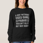 Sweatshirt A Day Without Video Games Saying Video Gamer Gami (Devant)