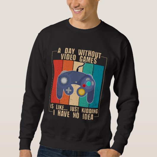 Sweatshirt A Day Without Video Games  Video Gamer  23 (Devant)