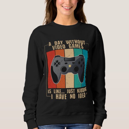 Sweatshirt A Day Without Video Games  Video Gamer  24 (Devant)