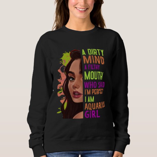 Sweatshirt A Dirty Mind Filthy Mouth Aquarius Girl Zodiac  Cu (Devant)