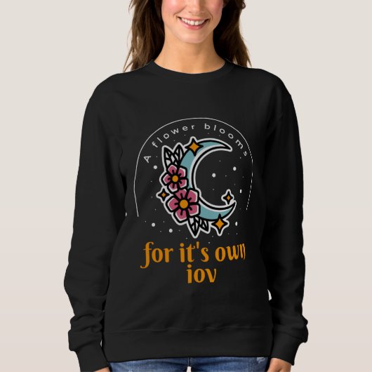 Sweatshirt A Flowers Blooms For It's Own Joy Moon & Flower Pr (Devant)