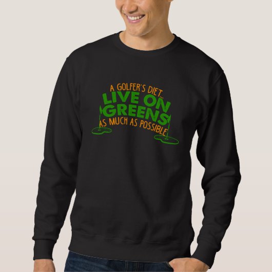 SWEATSHIRT A GOLFER´S DIET LIVE ON GREENS AS MUCH AS POSSIBLE (Devant)
