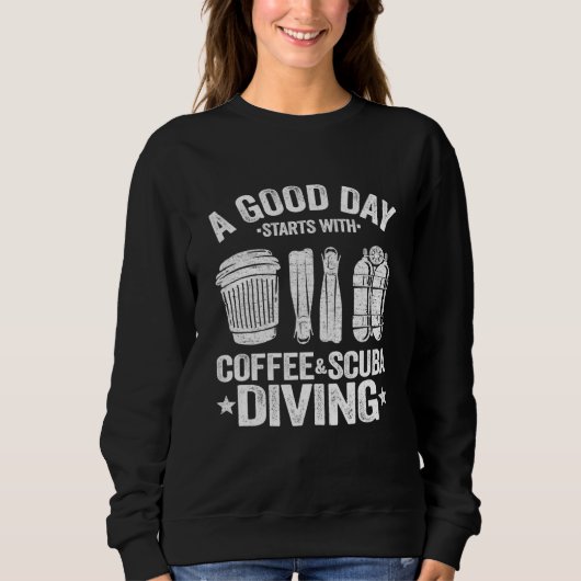 Sweatshirt A Good Day Start With Coffee Scuba Diving (Devant)