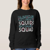 Sweatshirt A Group Of Squids Isn't Called A Squad Sea Squid T (Devant)