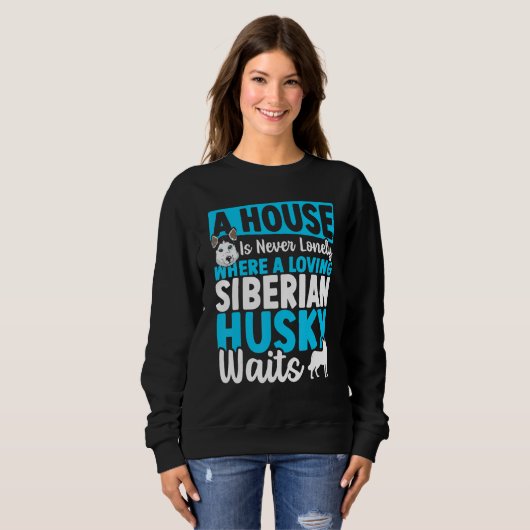 Sweatshirt A House Is Never Lonely Where A Loving Siberian Hu (Devant entier)