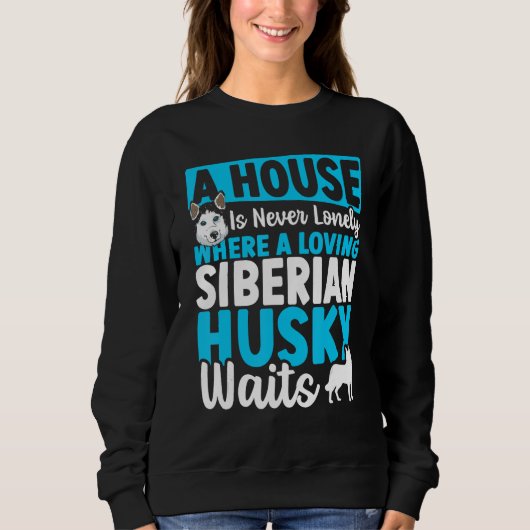Sweatshirt A House Is Never Lonely Where A Loving Siberian Hu (Devant)