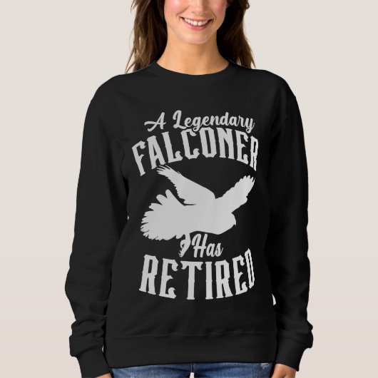 Sweatshirt A Legendary Falconer Has Retired Bird Ornithology  (Devant)