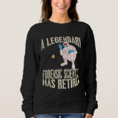 Sweatshirt A Legendary Forensic Scientist Has Retired Retirem (Devant)