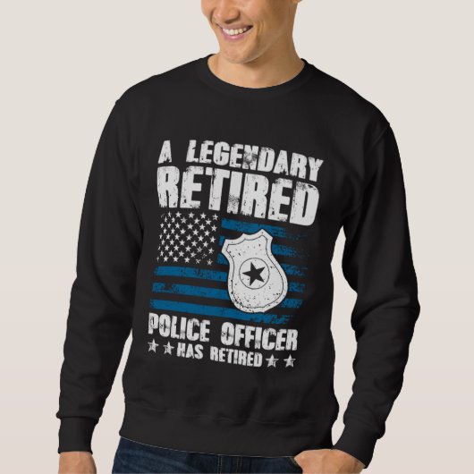 Sweatshirt A Legendary Retired Police Officer Has Retired (Devant)