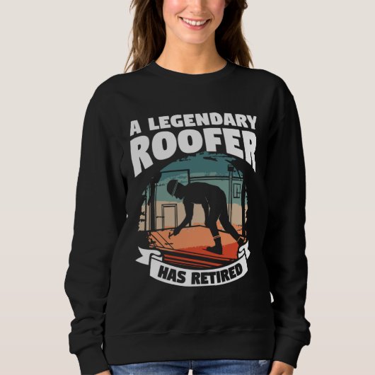Sweatshirt A Legendary Roofer Has Retired Retirement Roofing (Devant)
