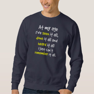 Sweatshirt à mon âge je l'ai vu tout, lui ai fait tout, et