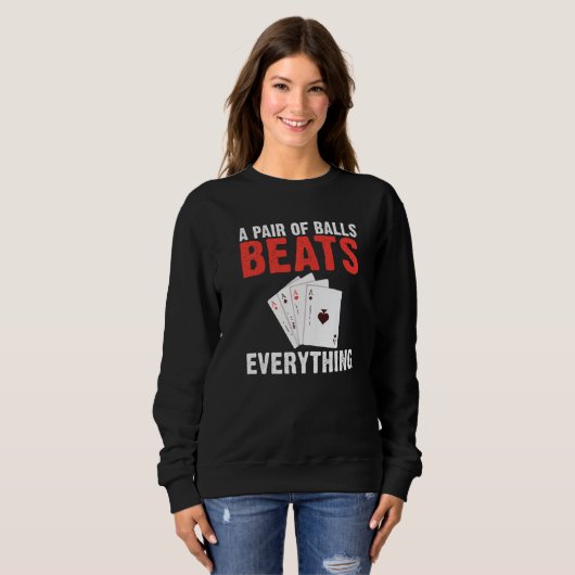 Sweatshirt A pair of Balls Beats everything Game Playing Card (Devant entier)
