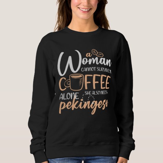 Sweatshirt A Woman Can t Survive On Coffee Alone She Needs A  (Devant)