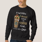 Sweatshirt A Woman Cannot Survive On Coffee Alone She Also Ne (Devant)
