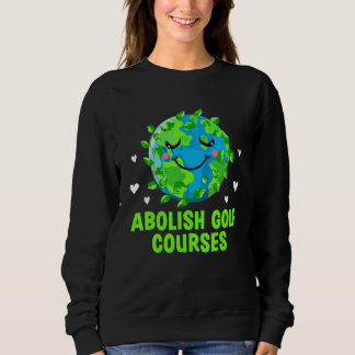 Sweatshirt Abolish Golf Courses Ecology Trees Ecosystem Woods