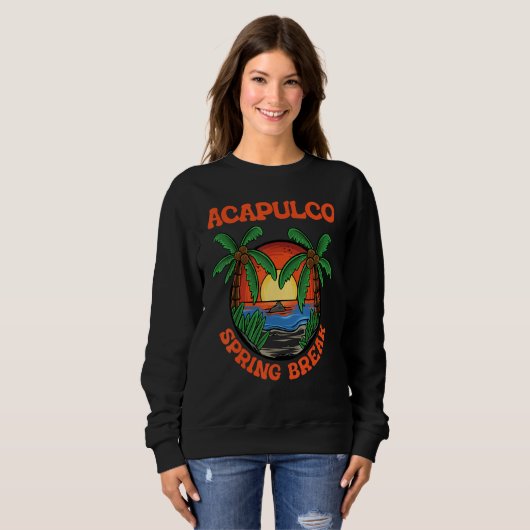 Sweatshirt Acapulco Spring Break School Vacation Beach Trip C (Devant entier)