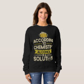 Sweatshirt According To Chemistry Alcohol Is A Solution Chemi (Devant entier)