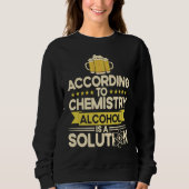 Sweatshirt According To Chemistry Alcohol Is A Solution Chemi (Devant)