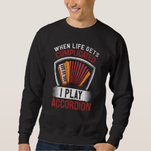 Sweatshirt Accordioniste Quand La Vie Se Complique Je Joue Ac