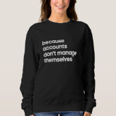 Sweatshirt Accounts Manager  Because Don't Manage Themselves (Devant)