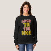 Sweatshirt Acheter jusqu'à ce que vous déposez (Devant entier)