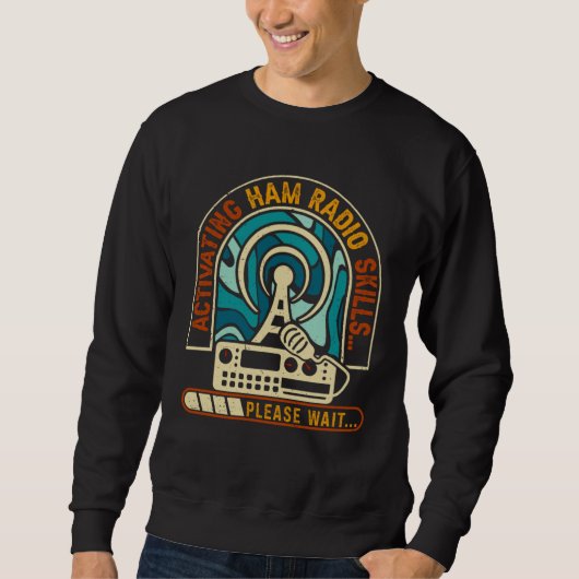 Sweatshirt Activating Ham Radio Skills Please Wait Ham Radio  (Devant)