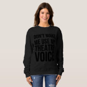 Sweatshirt Actor   Don t Make Me Use My Theatre Voice (Devant entier)