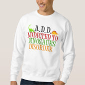 Sweatshirt Addicé au trouble des dinosaures (Devant)