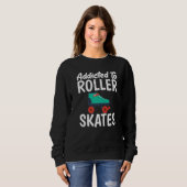Sweatshirt Addicted to Roller Skates Roller Skating   (Devant entier)