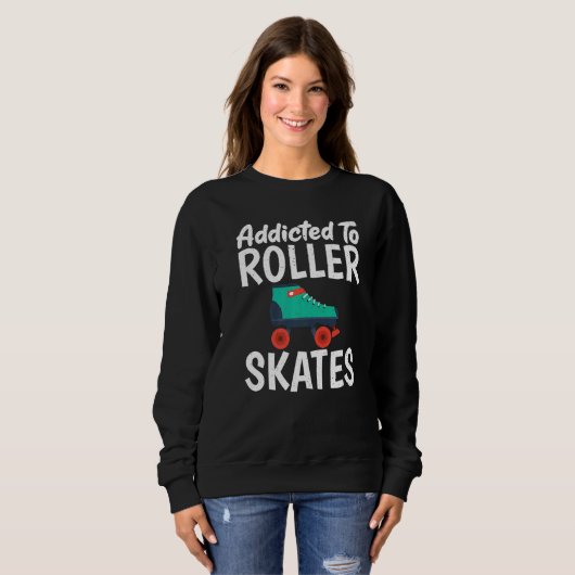 Sweatshirt Addicted to Roller Skates Roller Skating   (Devant entier)