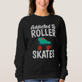 Sweatshirt Addicted to Roller Skates Roller Skating   (Devant)