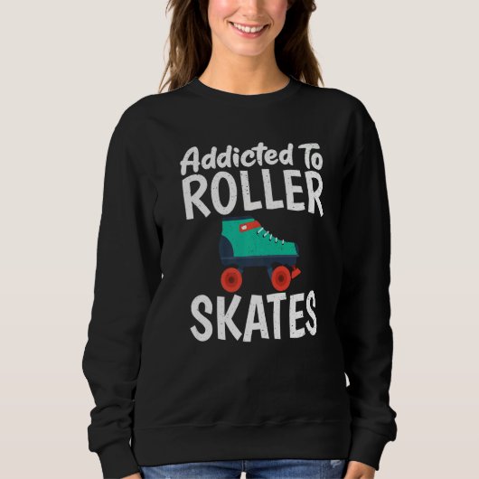 Sweatshirt Addicted to Roller Skates Roller Skating   (Devant)