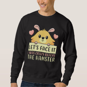Sweatshirt Admettons Que J'Étais Fou Avant Hamster Hamste
