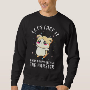 Sweatshirt Admettons Que J'Étais Fou Avant La Motiva Hamster.