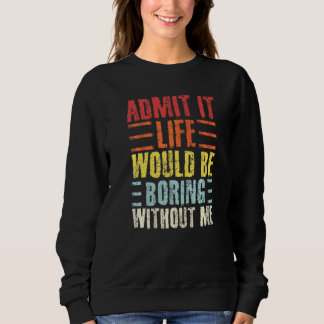 Sweatshirt Admettre Que La Vie Serait Ennuyeux Sans Moi Retro