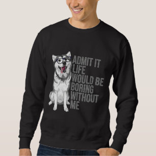 Sweatshirt Admettre Que La Vie Serait Ennuyeux Sans Moi Sibér