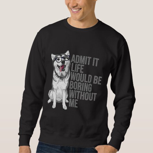 Sweatshirt Admettre Que La Vie Serait Ennuyeux Sans Moi Sibér (Devant)