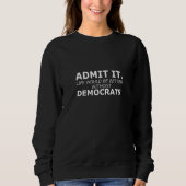 Sweatshirt Admit It Life Would Be Better Without Democrats Ga (Devant)