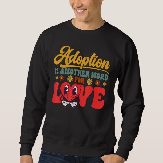 Sweatshirt Adopt Gotcha Day Another Word For Love Family Adop (Devant)