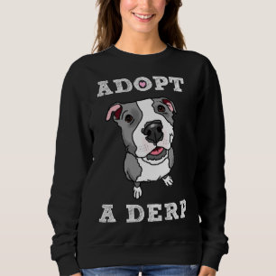 Sweatshirt Adopter Un Derp Derpy Pit Bull Adopter Don Shop Pi
