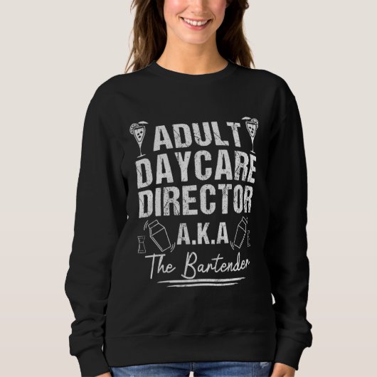 Sweatshirt Adult Daycare Director AKA The Bartender (Devant)