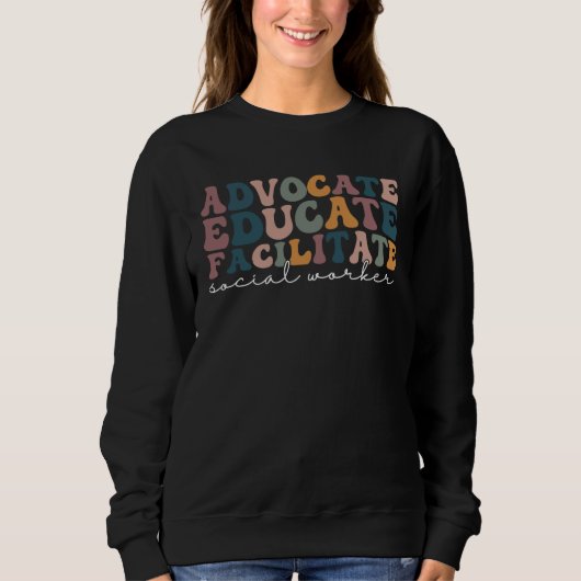 Sweatshirt Advocate Educate Facilitate Empowering Social Work (Devant)