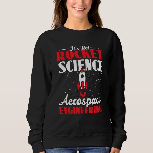 Sweatshirt Aerospace Engineer Itu2019s Not Like Itu2019s Rock (Devant)