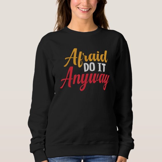 Sweatshirt Afraid Do It AnywayDrôle Citation Motivationnelle (Devant)