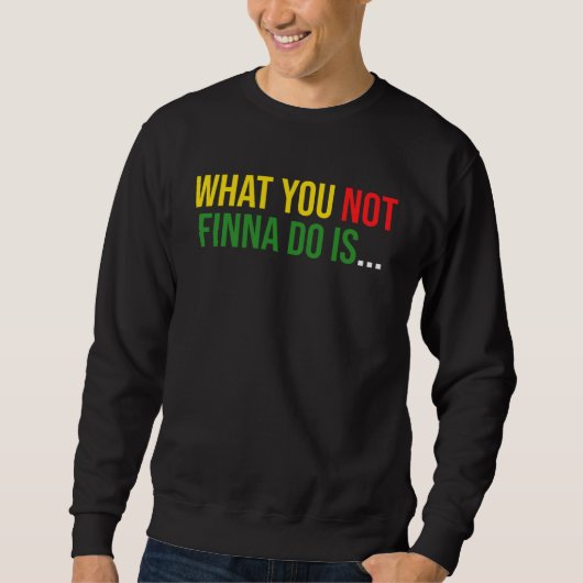 Sweatshirt African American Phrase Sarcasm What You Not Finna (Devant)