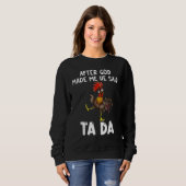 Sweatshirt After God Made Me He said Ta da Chicken Memes (Devant entier)